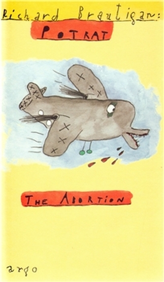 Potrat: historická romance 1966 : The abortion: an historical romance 1966 (Richard Brautigan, 2004)