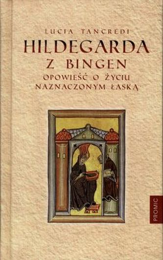 HILDEGARDA Z BINGEN OPOWIEŚĆ O ŻYCIU NAZNACZONYM ŁASKĄ