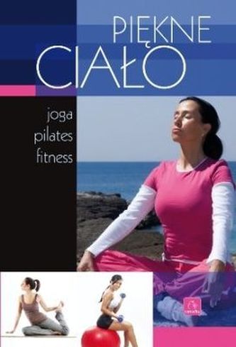 PIĘKNE CIAŁO JOGA PILATES FITNES URODA PIĘKNE CIAŁO JOGA PILATES FITNES URODA