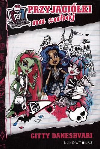 MONSTER HIGH PRZYJACIÓŁKI NA ZABÓJ