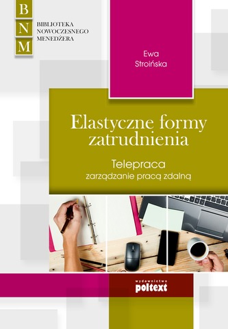 ELASTYCZNE FORMY ZATRUDNIENIA TELEPRACA ZARZĄDZANIE PRACĄ ZDALNĄ ELASTYCZNE FORMY ZATRUDNIENIA TELEPRACA ZARZĄDZANIE PRACĄ ZDALNĄ