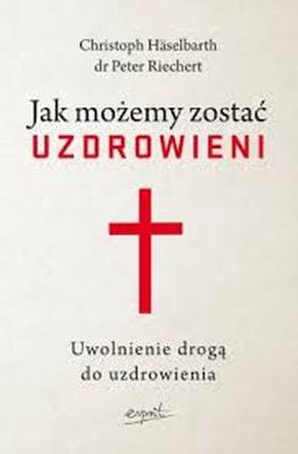 JAK MOŻEMY ZOSTAĆ UZDROWIENI JAK MOŻEMY ZOSTAĆ UZDROWIENI