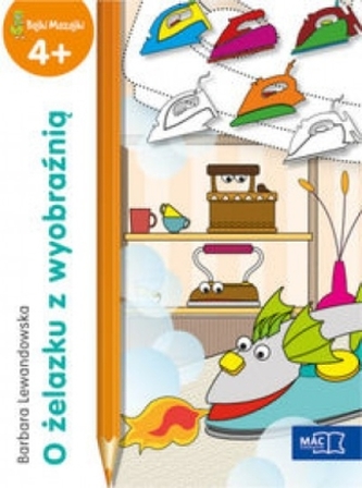 O ŻELAZKU Z WYOBRAŹNIĄ BAJKI MAZAJKI 4+