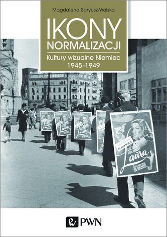 IKONY NORMALIZACJI KULTURY WIZUALNE NIEMIEC 1945-1949 IKONY NORMALIZACJI KULTURY WIZUALNE NIEMIEC 1945-1949