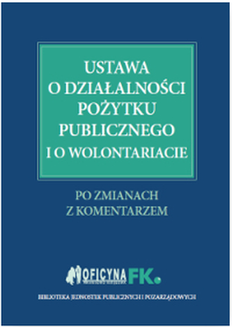 USTAWA O DZIAŁALNOŚCI POŻYTKU PUBLICZNEGO I O WOLONTARIACIE USTAWA O DZIAŁALNOŚCI POŻYTKU PUBLICZNEGO I O WOLONTARIACIE