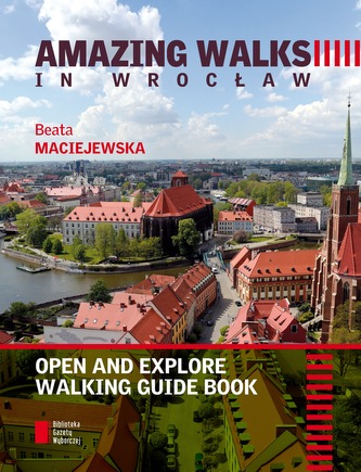 AMAZING WALKS IN WROCŁAW OPEN AND EXPLORE WALKING GUIDE BOOK