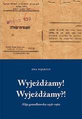 WYJEŻDŻAMY WYJEŻDŻAMY ALIJA GOMUŁKOWSKA 1956–1960