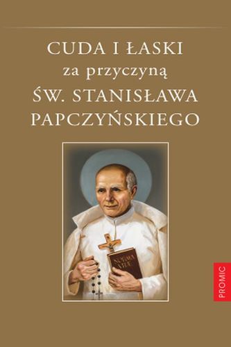 CUDA I ŁASKI ZA PRZYCZYNĄ ŚW STANISŁAWA PAPCZYŃSKIEGO