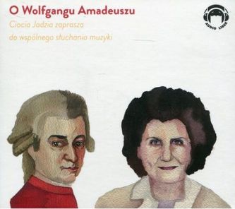 CD O WOLFGANGU AMADEUSZU CIOCIA JADZIA ZAPRASZA DO WSPÓLNEGO SŁUCHANIA MUZYKI