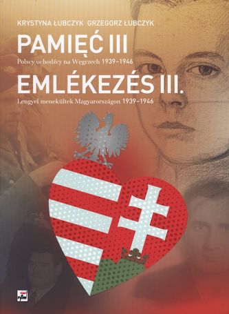 POLSCY UCHODŹCY NA WĘGRZECH 1939-1946 PAMIĘĆ TOM 3