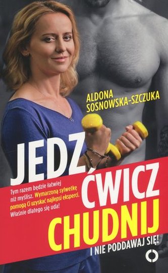 JEDZ ĆWICZ CHUDNIJ I NIE PODDAWAJ SIĘ