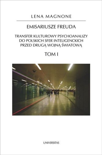 Emisariusze Freuda Tom 1-2. Transfer kulturowy psychoanalizy do polskich sfer inteligenckich przed d Emisariusze Freuda Tom 1-2. Transfer kulturowy psychoanalizy do polskich sfer inteligenckich przed d