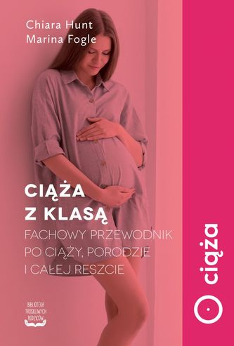 Ciąża z klasą. Fachowy przewodnik po ciąży, porodzie i całej reszcie