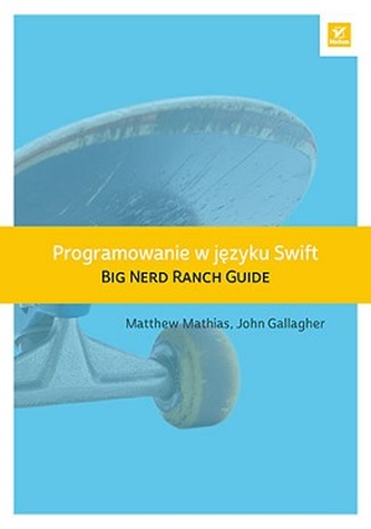 PROGRAMOWANIE W JĘZYKU SWIFT BIG NERD RANCH GUIDE