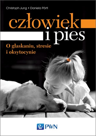 CZŁOWIEK I PIES O GŁASKANIU STRESIE I OKSYTOCYNIE CZŁOWIEK I PIES O GŁASKANIU STRESIE I OKSYTOCYNIE