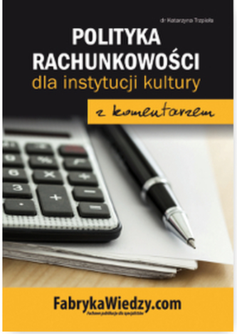 POLITYKA RACHUNKOWOŚCI DLA INSTYTUCJI KULTURY Z KOMENTARZEM