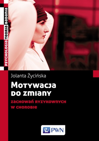 MOTYWACJA DO ZMIANY ZACHOWAŃ RYZYKOWNYCH W CHOROBIE MOTYWACJA DO ZMIANY ZACHOWAŃ RYZYKOWNYCH W CHOROBIE