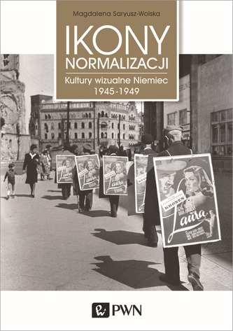 IKONY NORMALIZACJI KULTURY WIZUALNE NIEMIEC 1945-1949 IKONY NORMALIZACJI KULTURY WIZUALNE NIEMIEC 1945-1949