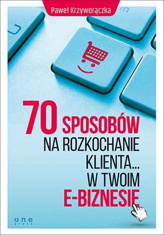 70 SPOSOBÓW NA ROZKOCHANIE KLIENTA W TWOIM E-BIZNESIE