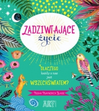 Zadziwiające życie. Dlaczego każdy z nas jest wszechświatem?
