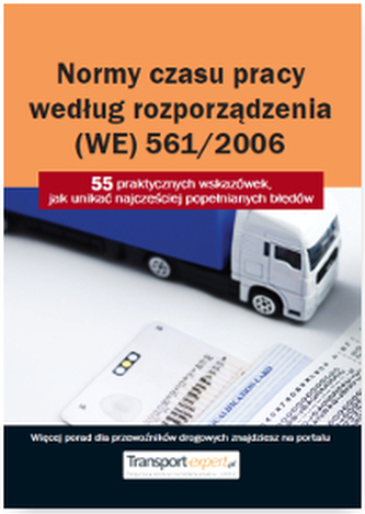 NORMY CZASU PRACY KIEROWCY WEDŁUG ROZPORZĄDZENIA (WE) 561/2006 55 PRAKTYCZNYCH WSKAZÓWEK JAK UNIKAĆ NAJCZĘŚCIEJ POPEŁNIAN