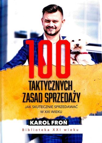 100 TAKTYCZNYCH ZASAD SPRZEDAŻY JAK SPRZEDAWAĆ W XXI WIEKU