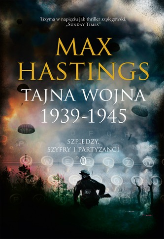 TAJNA WOJNA 1939-1945 SZPIEDZY SZYFRY I PARTYZANCI TAJNA WOJNA 1939-1945 SZPIEDZY SZYFRY I PARTYZANCI