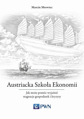 AUSTRIACKA SZKOŁA EKONOMII JAK MOŻE POMÓC WYJAŚNIĆ STAGNACJE GOSPODAREK I KRYZYSY AUSTRIACKA SZKOŁA EKONOMII JAK MOŻE POMÓC WYJAŚNIĆ STAGNACJE GOSPODAREK I KRYZYSY