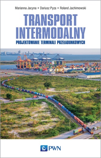 TRANSPORT INTERMODALNY PROJEKTOWANIE TERMINALI PRZEŁADUNKOWYCH TRANSPORT INTERMODALNY PROJEKTOWANIE TERMINALI PRZEŁADUNKOWYCH