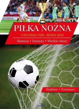 Piłka nożna. Urugwaj 1930 - Rosja 2018 Piłka nożna. Urugwaj 1930 - Rosja 2018
