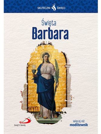 ŚWIĘTA BARBARA SKUTECZNI ŚWIĘCI ŚWIĘTA BARBARA SKUTECZNI ŚWIĘCI