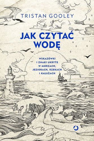 Jak czytać wodę. Wskazówki i znaki ukryte w morzach, jeziorach, rzekach i kałużach Jak czytać wodę. Wskazówki i znaki ukryte w morzach, jeziorach, rzekach i kałużach