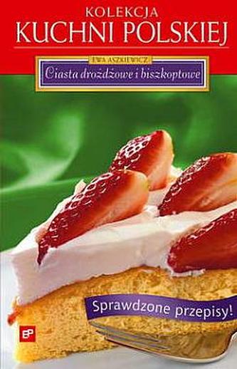 Kolekcja kuchni polskiej. Ciasta drożdżowe i biszkoptowe