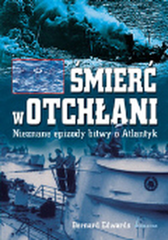 Śmierć w otchłani. Nieznane epizody bitwy o Atlantyk