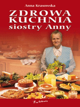 Zdrowa kuchnia siostry Anny Zdrowa kuchnia siostry Anny