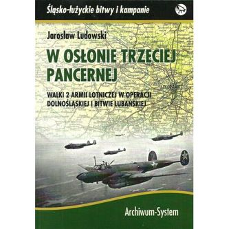 W osłonie Trzeciej Pancernej. Walki 2 Armii Lotniczej w Operacji Dolnośląskiej i Bitwie Lubańskiej