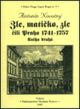 Zle, matičko, zle čili Praha 1741-1757. Kniha druhá