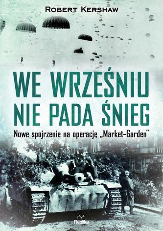 We wrześniu nie pada śnieg. Nowe spojrzenie na operacje "Market-Garden"