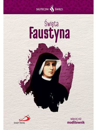 ŚWIĘTA FAUSTYNA SKUTECZNI ŚWIĘCI ŚWIĘTA FAUSTYNA SKUTECZNI ŚWIĘCI