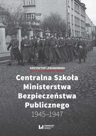 Centralna Szkoła Ministerstwa Bezpieczeństwa Publicznego 1945-1947 Centralna Szkoła Ministerstwa Bezpieczeństwa Publicznego 1945-1947