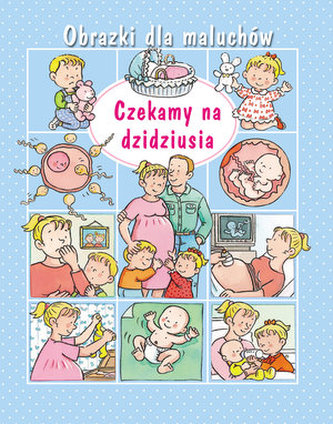 Czekamy na dzidziusia. Obrazki dla maluchów Czekamy na dzidziusia. Obrazki dla maluchów