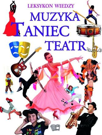 MUZYKA,TANIEC,TEATR - LEKSYKON WIE.OP. ARTI 978-83-7740-864-3