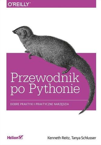 Przewodnik po Pythonie. Dobre praktyki i praktyczne narzędzia Przewodnik po Pythonie. Dobre praktyki i praktyczne narzędzia