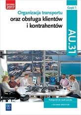 Organizacja transportu oraz obsługa klientów i kontrahentów. Kwalifikacja AU.31. Część 1