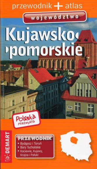 Polska Niezwykła. Województwo kujawsko-pomorskie. Przewodnik + atlas