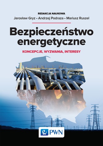 BEZPIECZEŃSTWO ENERGETYCZNE KONCEPCJE WYZWANIA INTERESY BEZPIECZEŃSTWO ENERGETYCZNE KONCEPCJE WYZWANIA INTERESY