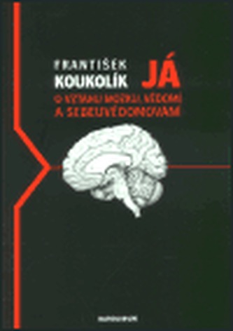 Já - O vztahu mozku, vědomí a sebeuvědomování