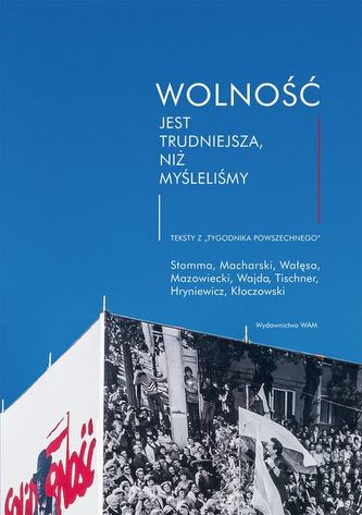 Wolność jest trudniejsza, niż myśleliśmy Wolność jest trudniejsza, niż myśleliśmy