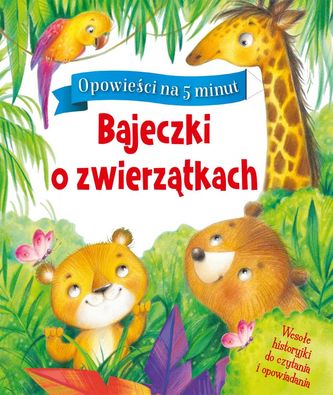 Opowieści na 5 minut. Bajeczki o zwierzątkach