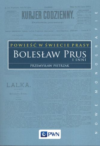 POWIEŚĆ W ŚWIECIE PRASY BOLESŁAW PRUS I INNI